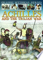 Achilles and the Trojan War / [Graphic novel] by Gary Jeffrey.