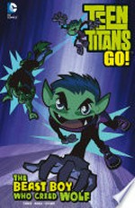 Teen Titans go!, The beast boy who cried wolf / [Graphic novel] J. Torres, writer.