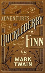 The adventures of Huckleberry Finn / by Mark Twain.
