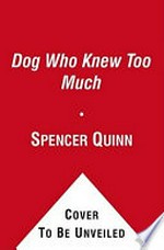 The dog who knew too much / by Spencer Quinn.