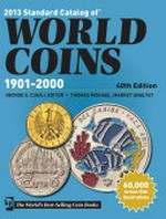 2013 standard catalog of world coins, 1901-2000 / George S. Cuhaj, editor ; Thomas Michael, market analyst ; Harry Miller, U.S. market analyst ; special contributors, Melvyn Kassenoff, Eric J. Vanloon, Craig Keplinger.