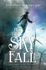 Let the sky fall / by Shannon Messenger.