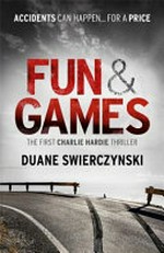 Fun and games / Duane Swierczynski.