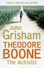 Theodore Boone : the activist / by John Grisham.