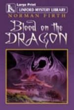 Blood on the dragon / by Norman Firth.