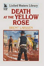 Death at the yellow rose / by Brent Larssen.