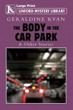 The body in the car park : & other stories / by Geraldine Ryan.
