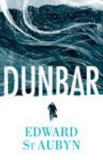 Dunbar / by Edward St Aubyn.