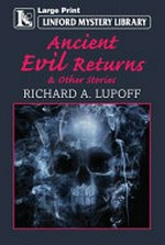 Ancient evil returns : and other stories / by Richard A. Lupoff.