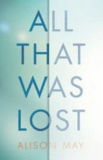 All that was lost / by Alison May.