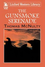 The gunsmoke serenade / by Thomas McNulty.
