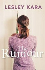 The rumour / by Lesley Kara.