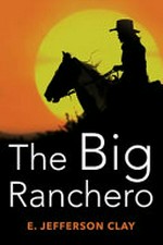 The big ranchero / by E. Jefferson Clay