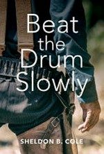 Beat the drum slowly / by Sheldon B. Cole