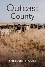Outcast county / by Sheldon B. Cole