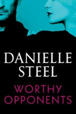 Worthy opponents / by Danielle Steel.