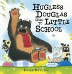 Hugless Douglas goes to little school / by David Melling.