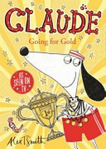 Claude going for gold / by Alex T. Smith.