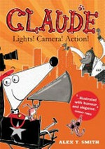 Claude : Lights! Camera! Action! / by Alex T. Smith.