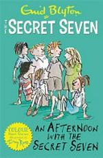 An afternoon with the Secret Seven / by Enid Blyton ; illustrated by Tony Ross.