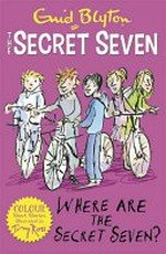 Where are the Secret Seven? / by Enid Blyton ; illustrated by Tony Ross.
