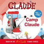 Camp Claude / by Alex T. Smith.