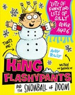 King Flashypants and the snowball of doom / by Andy Riley.