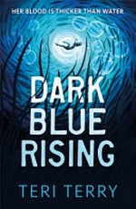 Dark blue rising / by Teri Terry.