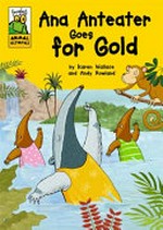Ana Anteater goes for gold / by Karen Wallace and Andy Rowland.