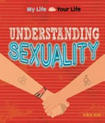 Understanding sexuality : what it means to be lesbian, gay or bisexual / by Honor Head.