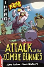 Attack of the zombie bunnies / by Steve Barlow, Steve Skidmore