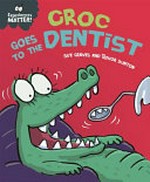 Croc goes to the dentist / by Sue Graves