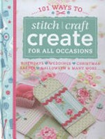 101 ways to stitch, craft, create for all occasions : birthdays, weddings, Christmas, Easter, Halloween & many more ... ...