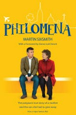 Philomena : a mother, her son, and a fifty-year search / by Martin Sixsmith.