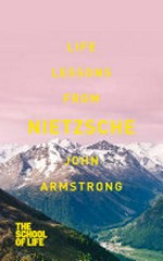 Life lessons from Nietzsche / John Armstrong.