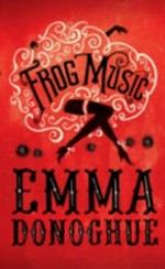 Frog music / by Emma Donoghue.