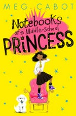 Notebooks of a middle-school princess / by Meg Cabot.