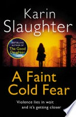 A faint cold fear: Grant county series, book 3. Karin Slaughter.
