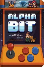 Alphabit : an ABC quest in 8-bit : follow the quest, find the hidden pictures, and bring back the treasure! PRESS START / by Juan Carlos Solon.