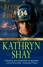 After the fire: Hidden Cove Firefighters, no. 1. Kathryn Shay.