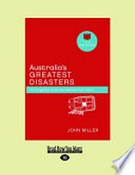 Australia's greatest disasters / by John Miller.
