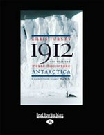 1912 : the year the world discovered Antarctica / by Chris Turney.
