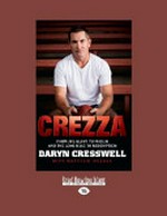 Crezza : from AFL glory to prison and the long road to redemption / by Daryn Cresswell with Matthew Webber.