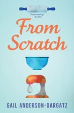 From scratch / by Gail Anderson-Dargatz.