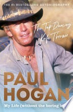 The tap-dancing knife thrower: My life (without the boring bits). Paul Hogan.