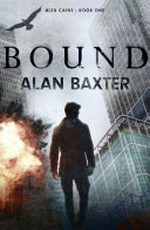 Bound / by Alan Baxter.