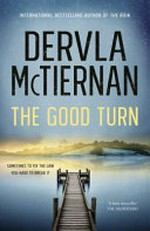 The good turn / by Dervla McTiernan.