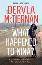 What happened to Nina? / by Dervla McTiernan.