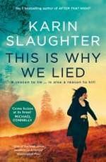 This Is Why We Lied: The gripping new novel in the Will Trent crime thriller series from the bestselling author of AFTER THAT NIGHT, for fans of Michael Connelly, Lisa Gardner and Tess Gerritsen