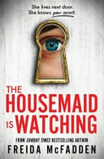 The housemaid is watching / by Freida McFadden.